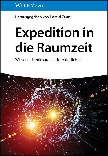 Expedition in die Raumzeit: Wissen - Denkbares - Unerklärliches