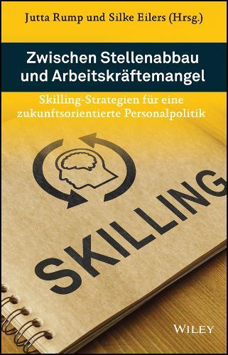 Zwischen Stellenabbau und Arbeitskräftemangel: Skilling-Strategien für eine zukunftsorientierte Personalpolitik