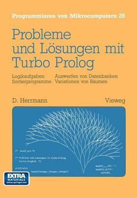 Probleme und Lösungen mit Turbo-Prolog: Logikaufgaben Sortierprogramme Auswerfen von Datenbanken Variationen von Bäumen