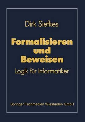Formalisieren und Beweisen: Logik für Informatiker