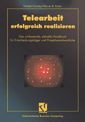 Telearbeit erfolgreich realisieren: Das umfassende, aktuelle Handbuch für Entscheidungsträger und Projektverantwortliche