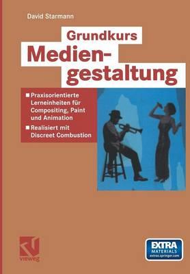 Grundkurs Mediengestaltung: Praxisorientierte Lerneinheiten für Compositing, Paint und Animation — Realisiert mit Discreet Combustion
