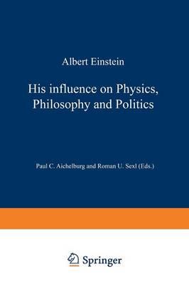 Albert Einstein: His Influence on Physics, Philosophy and Politics