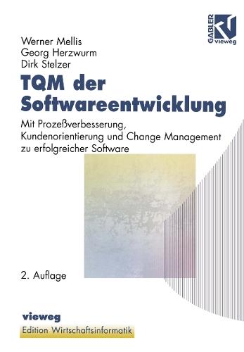 TQM der Softwareentwicklung: Mit Prozeßverbesserung, Kundenorientierung und Change Management zu erfolgreicher Software