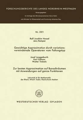 Gewichtige Approximation durch variationsvermindernde Operatoren vom Faltungstyp. Zur besten Approximation auf Banachräumen mit Anwendungen auf ganze Funktionen