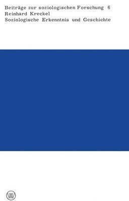 Soziologische Erkenntnis und Geschichte: Über Möglichkeit und Grenzen einer empirisch-analytischen Orientierung in den Humanwissenschaften