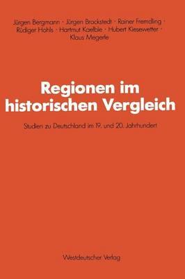 Regionen im historischen Vergleich: Studien zu Deutschland im 19. und 20. Jahrhundert