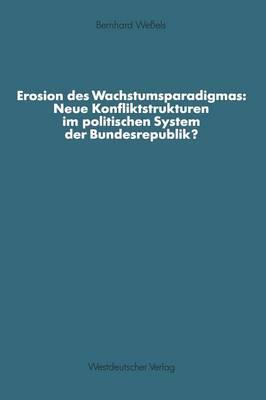 Erosion des Wachstumsparadigmas: Neue Konfliktstrukturen im politischen System der Bundesrepublik?