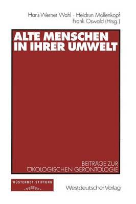 Alte Menschen in ihrer Umwelt: Beiträge zur Ökologischen Gerontologie