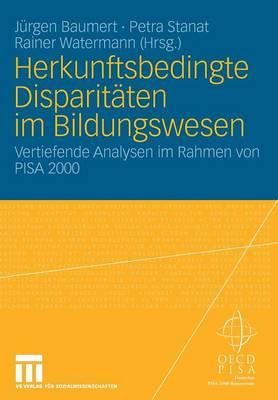 Herkunftsbedingte Disparitäten im Bildungswesen: Differenzielle Bildungsprozesse und Probleme der Verteilungsgerechtigkeit: Vertiefende Analysen im Rahmen von PISA 2000