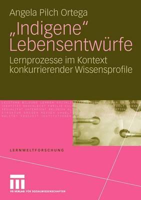 ""Indigene"" Lebensentwürfe: Lernprozesse im Kontext konkurrierender Wissensprofile