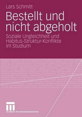 Bestellt und nicht abgeholt: Soziale Ungleichheit und Habitus-Struktur-Konflikte im Studium