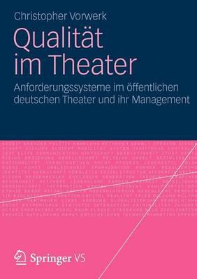 Qualität im Theater: Anforderungssysteme im öffentlichen deutschen Theater und ihr Management