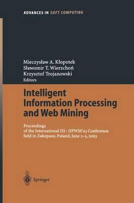 Intelligent Information Processing and Web Mining: Proceedings of the International IIS: IIPWM´03 Conference held in Zakopane, Poland, June 2-5, 2003