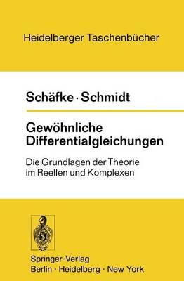 Gewöhnliche Differentialgleichungen: Die Grundlagen der Theorie im Reellen und Komplexen