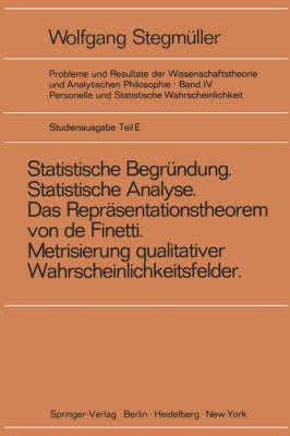 ‚Statistische Begründung und statistische Analyse‘ statt ‚Statistische Erklärung‘ Indeterminismus vom zweiten Typ Das Repräsentationsthoerem von de Finetti Metrisierung qualitativer Wahrscheinlichkeitsfelder