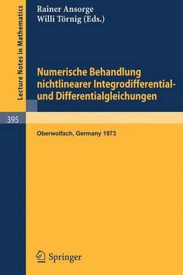 Numerische Behandlung nichtlinearer Integrodifferential- und Differentialgleichungen: Vorträge einer Tagung im Mathematischen Forschungsinstitut Oberwolfach, 2.12.-7.12.1973
