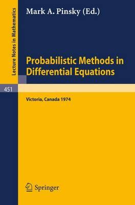 Probabilistic Methods in Differential Equations: Proceedings of the Conference held at the University of Victoria, August 19-20, 1974