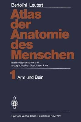 Atlas Der Anatomie Des Menschen: Nach Systematischen Und Topographischen Gesichtspunkten Band 1: Arm Und Bein