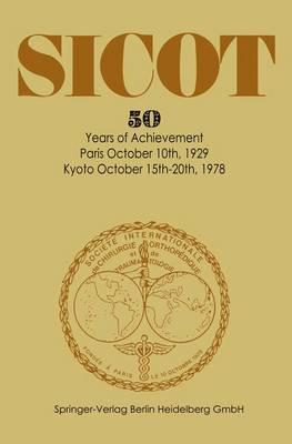 Societe Internationale de Chirurgie Orthopedique Et de Traumatologie: 50 Years of Achievement Paris October 10th, 1929 Kyoto October 15th-20th, 1978