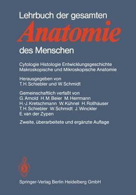 Lehrbuch Der Gesamten Anatomie Des Menschen: Cytologie, Histologie, Entwicklungsgeschichte, Makroskopische Und Mikroskopische Anatomie