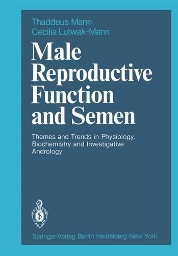 Male Reproductive Function and Semen: Themes and Trends in Physiology, Biochemistry and Investigative Andrology