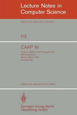 CAAP '81: Trees in Algebra and Programming /6th Colloquium, Genoa, March 5-7, 1981. Proceedings