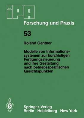 Modelle von Informationssystemen zur kurzfristigen Fertigungssteuerung und ihre Gestaltung nach betriebsspezifischen Gesichtspunkten