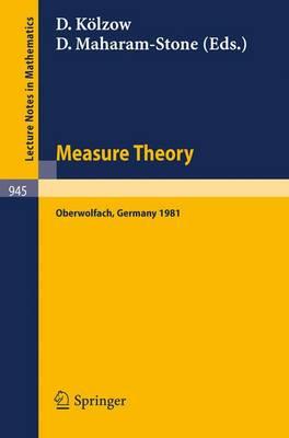 Measure Theory, Oberwolfach 1981: Proceedings of the Conference Held at Oberwolfach, Germany, June 21-27, 1981