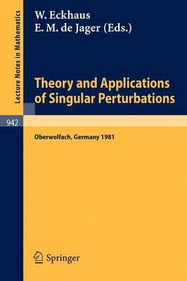 Theory and Applications of Singular Perturbations: Proceedings of a Conference Held in Oberwolfach, August 16-22, 1981