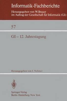 GI-12. Jahrestagung: Kaiserslautern, 5.–7. Oktober 1982 Proceedings
