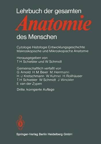 Lehrbuch Der Gesamten Anatomie Des Menschen: Cytologie Histologie Entwicklungsgeschichte Makroskopische Und Mikroskopische Anatomie