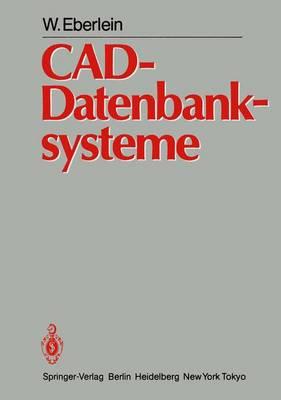 CAD-Datenbanksysteme: Architektur Technischer Datenbanken Fur Integrierte Ingenieursysteme