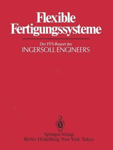 Flexible Fertigungssysteme: Der Ffs-Report Der Ingersoll Engineers