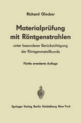 Materialprüfung mit Röntgenstrahlen: Unter besonderer Berücksichtigung der Röntgenmetallkunde