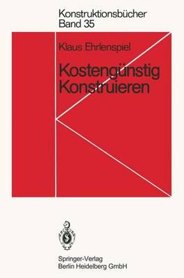 Kostenga1/4nstig Konstruieren: Kostenwissen, Kosteneinfla1/4sse, Kostensenkung