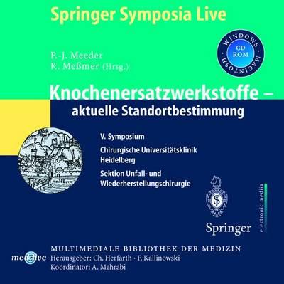 Knochenersatzwerkstoffe - Aktuelle Standortbestimmung: V. Symposium Chirurgische Universitatsklinik Heidelberg; Sektion Unfall- Und Wiederherstellungschirurgie
