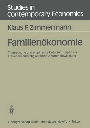 Familienökonomie: Theoretische und empirische Untersuchungen zur Frauenerwerbstätigkeit und Geburtenentwicklung