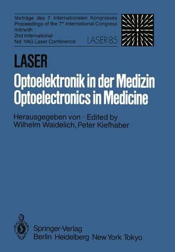 Laser/Optoelektronik in der Medizin / Laser/Optoelectronics in Medicine: Vorträge des 7. Internationalen Kongresses Laser 85 Optoelektronik Mit/Proceedings of the 7th International Congress with 2nd International Nd: YAG Laser Conference