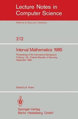 Interval Mathematics 1985: Proceedings of the International Symposium Freiburg i.Br., Federal Republic of Germany, September 23-26, 1985