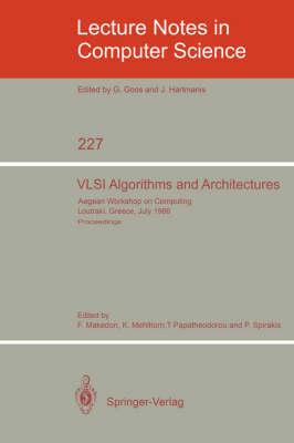 VLSI Algorithms and Architectures: Aegean Workshop on Computing, Loutraki, Greece, July 8-11, 1986. Proceedings