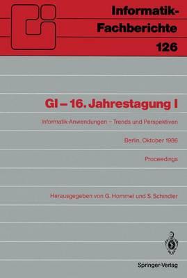 GI-16.Jahrestagung I: Informatik-Anwendungen - Trends und Perspektiven Berlin, 6.–10. Oktober 1986. Proceedings