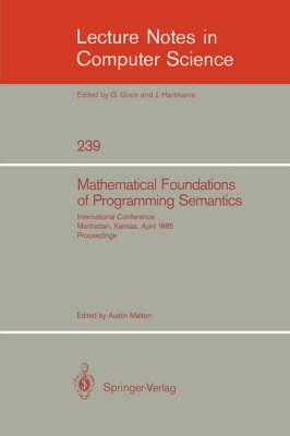Mathematical Foundation of Programming Semantics: International Conference, Manhattan, Kansas, April 11-12, 1985. Proceedings