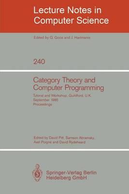 Category Theory and Computer Programming: Tutorial and Workshop, Guildford, U.K., September 16 - 20, 1985. Proceedings