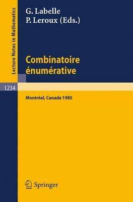 Combinatoire enumerative: Proceedings of the ""Colloque de Combinatoire Enumerative"", Held at Universite du Quebec a Montreal, May 28 - June 1, 1985