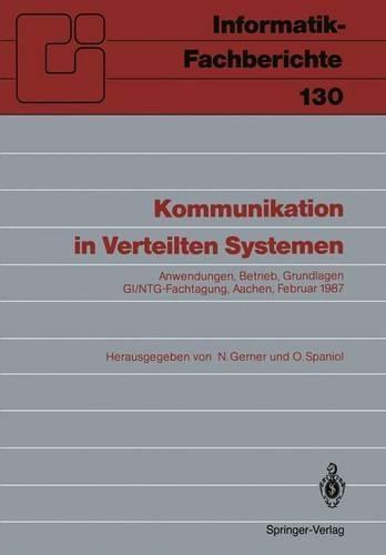 Kommunikation in Verteilten Systemen: Anwendungen, Betrieb, Grundlagen Gi/Ntg-Fachtagung, Aachen, 16.-20. Februar 1987 Proceedings