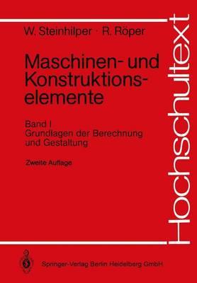 Maschinen- Und Konstruktionselemente: Band 1: Grundlagen Der Berechnung Und Gestaltung