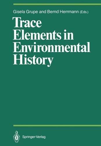 Trace Elements in Environmental History: Proceedings of the Symposium Held from June 24th to 26th, 1987, at Gottingen