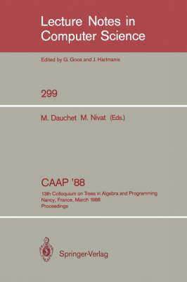CAAP '88: 13th Colloquium on Trees in Algebra and Programming Nancy, France, March 21-24, 1988. Proceedings