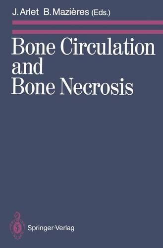 Bone Circulation and Bone Necrosis: Proceedings of the IVth International Symposium on Bone Circulation, Toulouse (France), 17th-19th September 1987